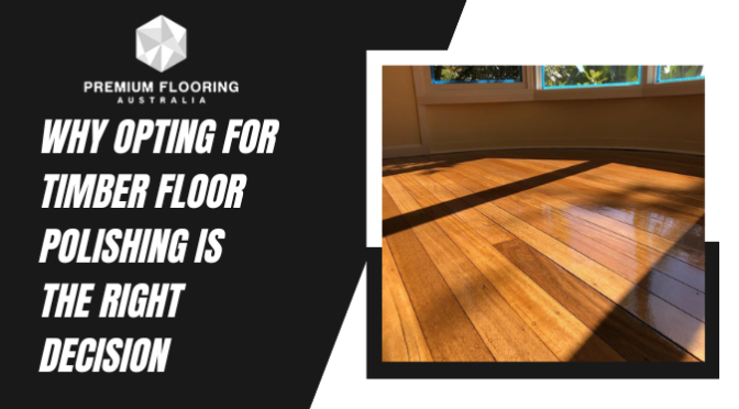 Why Opting For Timber Floor Polishing Is The Right Decision